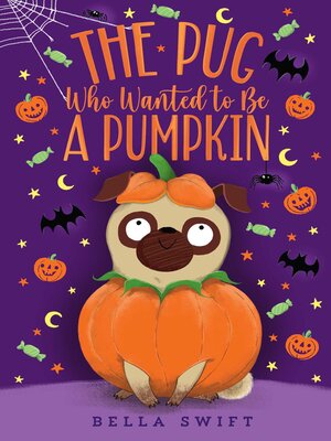 cover image of The Pug Who Wanted to Be a Pumpkin